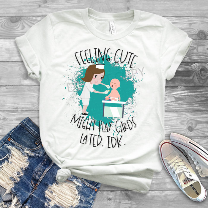 Feeling Cute, Might play cards later, IDK- Nurse with BABY