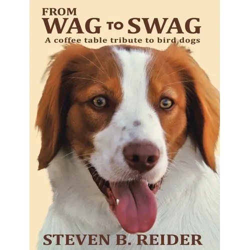 From Wag to Swag: A Coffee Table Tribute to Bird Dogs - Hardcover