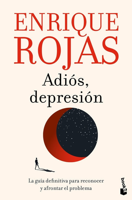 Adiós, Depresión: La Guía Definitiva Para Reconocer Y Afrontar El Problema / Goodbye, Depression