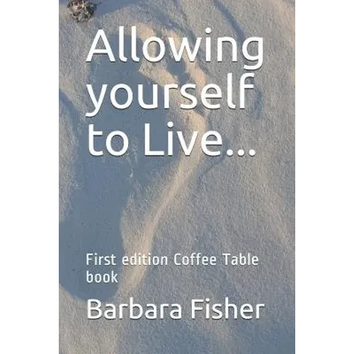 Allowing Yourself to Live...: First Edition Coffee Table Book - Paperback