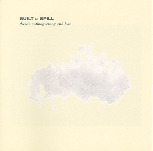 BUILT TO SPILL - THERE'S NOTHING WRONG WITH LOVE - VINYL LP