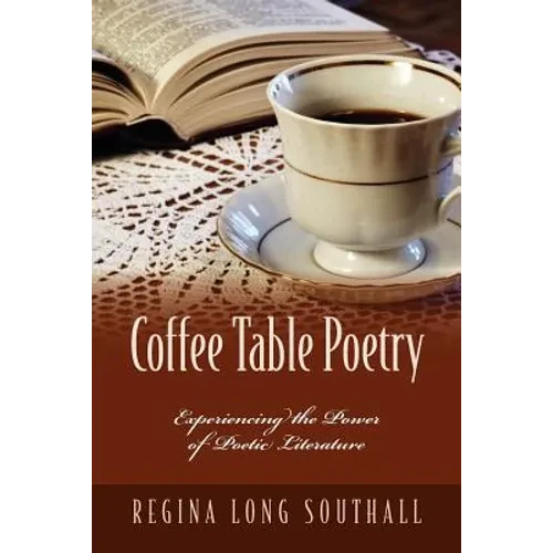 Coffee Table Poetry: Experiencing the Power of Poetic Literature - Paperback