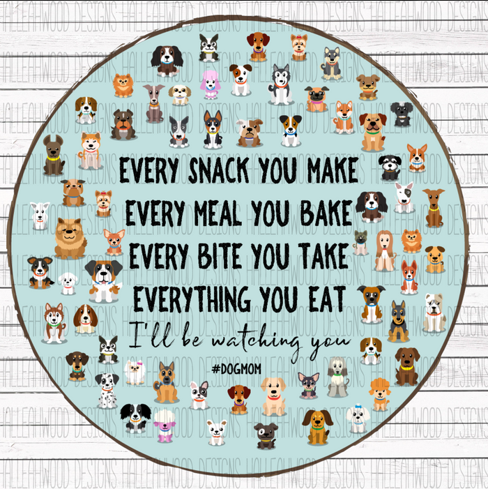 Dogs- Every Snack you Make Circle