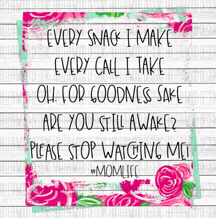 I'll be watching you- Mom Life