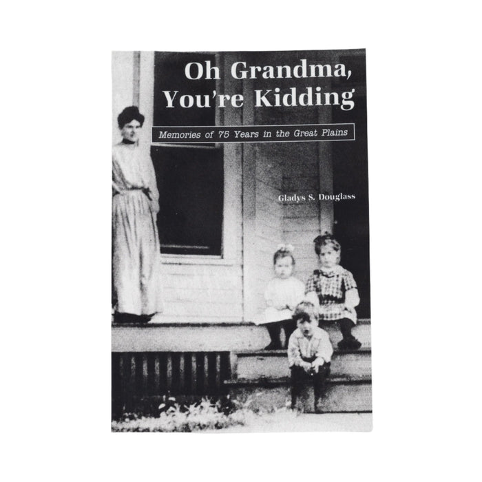 Oh Grandma, You're Kidding: Memories of 75 Years in the Great Plains by Gladys S. Douglass | Lee Booksellers